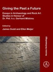 book Giving the Past a Future: Essays in Archaeology and Rock Art Studies in Honour of Dr. Phil. H. C. Gerhard Milstreu