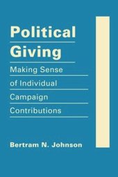 book Political Giving: Making Sense of Individual Campaign Contributions