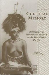 book Cultural Memory: Reconfiguring History and Identity in the Postcolonial Pacific