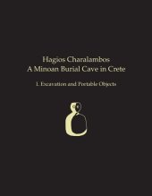 book Hagios Charalambos: A Minoan Burial Cave in Crete: I. Excavation and Portable Objects (Prehistory Monographs)