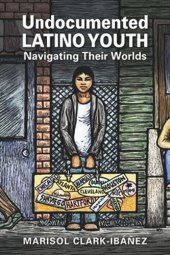 book Undocumented Latino Youth: Navigating Their Worlds