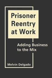 book Prisoner Reentry at Work: Adding Business to the Mix