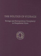 book The Politics of Storage: Storage and Sociopolitical Complexity in Neopalatial Crete (Prehistory Monographs)