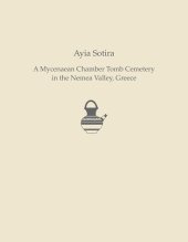 book Ayia Sotira: A Mycenaean Chamber Tomb Cemetery in the Nemea Valley, Greece (Prehistory Monographs)