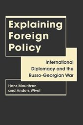 book Explaining Foreign Policy: International Diplomacy and the Russo-Georgian War