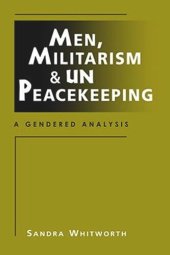 book Men, Militarism, and UN Peacekeeping: A Gendered Analysis