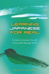 book Learning Japanese for Real: A Guide to Grammar, Use, and Genres of the Nihongo World