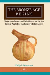 book The Bronze Age Begins: The Ceramics Revolution of Early Minoan I and the New Forms of Wealth that Transformed Prehistoric Society