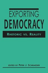 book Exporting Democracy: Rhetoric vs. Reality