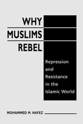 book Why Muslims Rebel: Repression and Resistance in the Islamic World