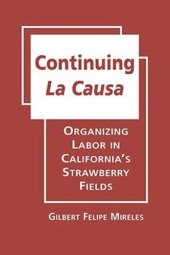 book Continuing La Causa: Organizing Labor in Californias Strawberry Fields