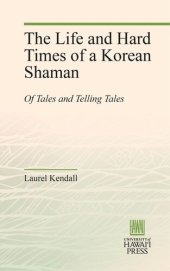 book The Life and Hard Times of a Korean Shaman: Of Tales and Telling Tales