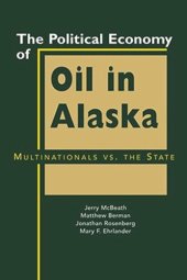 book The Political Economy of Oil in Alaska: Multinationals vs. the State