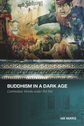 book Buddhism in a Dark Age: Cambodian Monks under Pol Pot