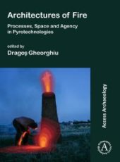 book Architectures of Fire: Processes, Space and Agency in Pyrotechnologies