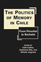 book The Politics of Memory in Chile: From Pinochet to Bachelet