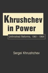 book Khrushchev in Power: Unfinished Reforms, 1961-1964