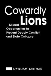 book Cowardly Lions: Missed Opportunities to Prevent Deadly Conflict and State Collapse