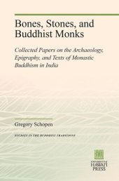 book Bones, Stones, and Buddhist Monks: Collected Papers on the Archaeology, Epigraphy, and Texts of Monastic Buddhism in India