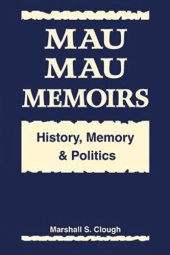 book Mau Mau Memoirs: History, Memory, and Politics