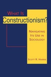 book What Is Constructionism?: Navigating Its Use in Sociology