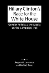 book Hillary Clintons Race for the White House: Gender Politics and the Media on the Campaign Trail