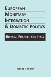 book European Monetary Integration and Domestic Politics: Britain, France, and Italy