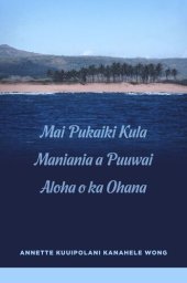 book Mai Pukaiki Kula Maniania a Puuwai Aloha o ka Ohana