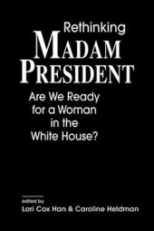 book Rethinking Madam President: Are We Ready for a Woman in the White House?