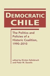 book Democratic Chile: The Politics and Policies of a Historic Coalition, 1990–2010