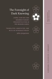 book The Foresight of Dark Knowing: Chŏng Kam nok and Insurrectionary Prognostication in Pre-Modern Korea