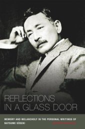 book Reflections in a Glass Door: Memory and Melancholy in the Personal Writings of Natsume Soseki