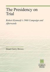 book The Presidency on Trial: Robert Kennedy's 1968 Campaign and Afterwards