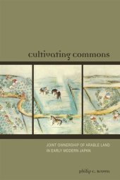 book Cultivating Commons: Joint Ownership of Arable Land in Early Modern Japan