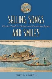 book Selling Songs and Smiles: The Sex Trade in Heian and Kamakura Japan