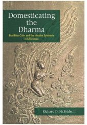 book Domesticating the Dharma: Buddhist Cults and the Hwaom Synthesis in Silla Korea