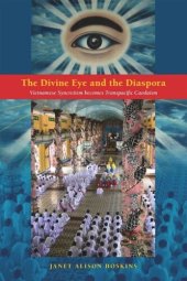 book The Divine Eye and the Diaspora: Vietnamese Syncretism Becomes Transpacific Caodaism