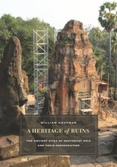 book A Heritage of Ruins: The Ancient Sites of Southeast Asia and Their Conservation