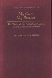 book My Gun, My Brother: The World of the Papua New Guinea Colonial Police, 1920-1960