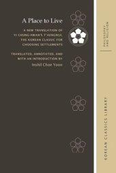 book A Place to Live: A New Translation of Yi Chung-hwan’s T’aengniji, the Korean Classic for Choosing Settlements