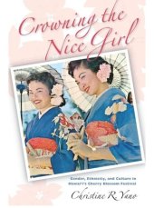 book Crowning the Nice Girl: Gender, Ethnicity, and Culture in Hawai‘i’s Cherry Blossom Festival