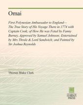 book Omai: First Polynesian Ambassador to England—The True Story of His Voyage There in 1774 with Captain Cook; of How He was Feted by Fanny Burney, Approved by Samuel Johnson; Entertained by Mrs Thrale & Lord Sandwich; and Painted by Sir Joshua Reynolds