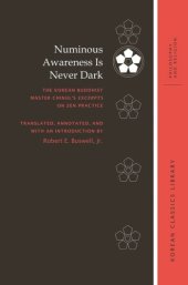 book Numinous Awareness Is Never Dark: The Korean Buddhist Master Chinul’s Excerpts on Zen Practice