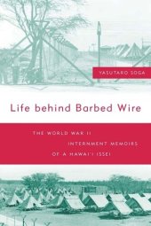 book Life Behind Barbed Wire: The World War II Internment Memoirs of a Hawaii Issei