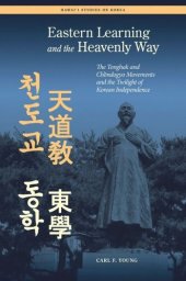 book Eastern Learning and the Heavenly Way: The Tonghak and Chondogyo Movements and the Twilight of Korean Independence