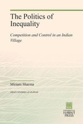 book The Politics of Inequality: Competition and Control in an Indian Village