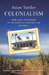 book Asian Settler Colonialism: From Local Governance to the Habits of Everyday Life in Hawaii