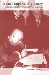 book Japan's Imperial Diplomacy: Consuls, Treaty Ports, and War in China, 1895-1938