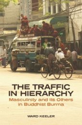 book The Traffic in Hierarchy: Masculinity and Its Others in Buddhist Burma