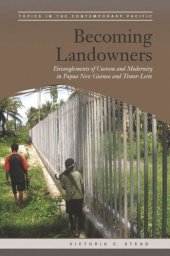 book Becoming Landowners: Entanglements of Custom and Modernity in Papua New Guinea and Timor-Leste